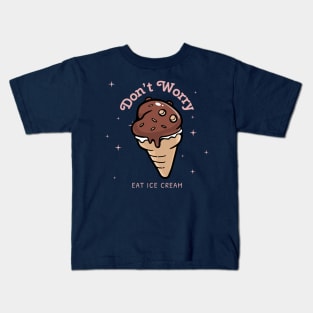 Don't Worry Eat Ice Cream chocolate fudge Kids T-Shirt